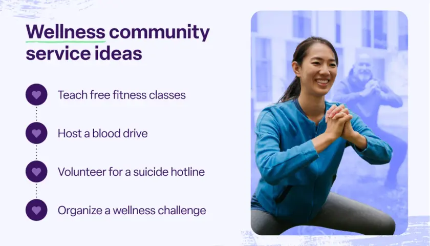 Ideas for wellness community service projects include teaching fitness, hosting blood drives, volunteering for hotlines, and organizing challenges.