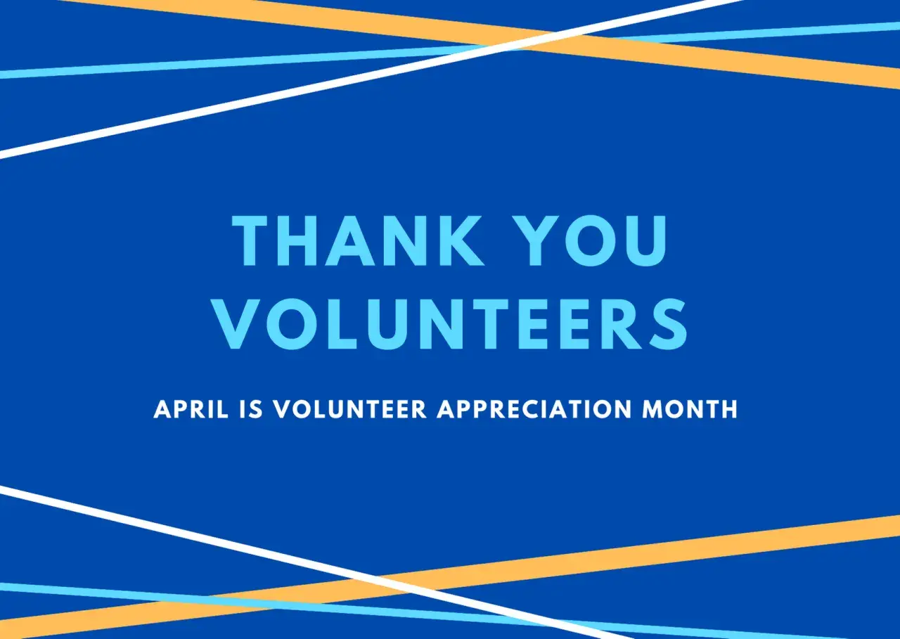 Thank you volunteers! April is Volunteer Appreciation Month.